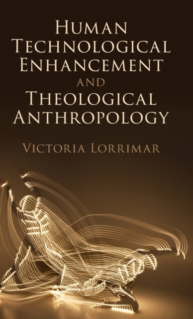 Book cover of: Human Technological Enhancement and Theological Anthropology. By: Victoria Lorrimar