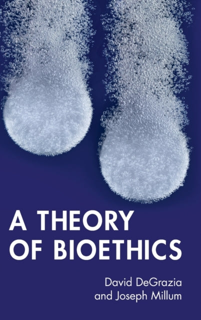 Book cover of: Theory of Bioethics. By: David DeGrazia