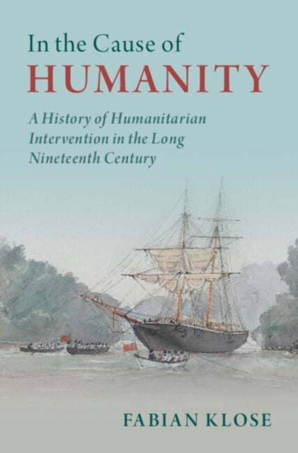 Book cover of: In the Cause of Humanity. By: Fabian Klose
