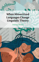 Book cover of: When Minoritized Languages Change Linguistic Theory. By: Andrew Nevins