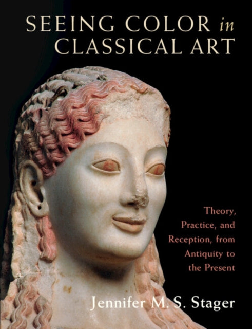 Book cover of: Seeing Color in Classical Art. By: Jennifer M. S. Stager