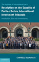 Book cover of: Institute of International Law's Resolution on the Equality of Parties Before International Investment Tribunals. By: Campbell McLachlan