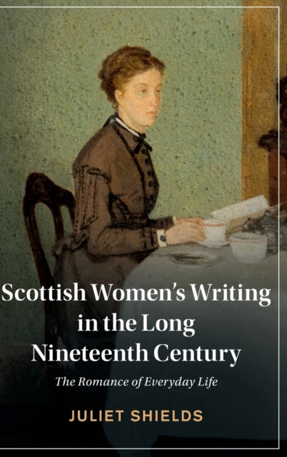 Book cover of: Scottish Women's Writing in the Long Nineteenth Century. By: Juliet Shields