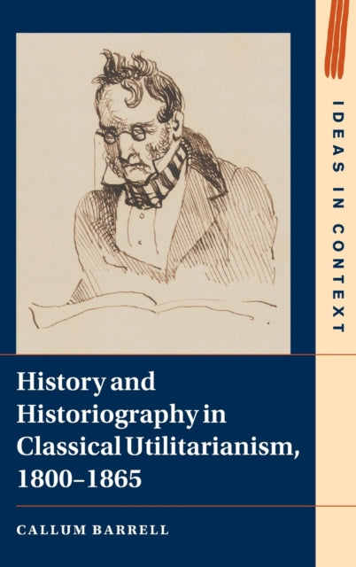 Book cover of: History and Historiography in Classical Utilitarianism, 1800–1865. By: Callum Barrell