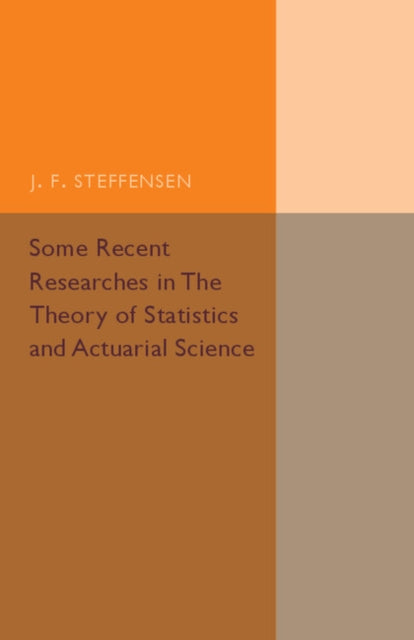 Book cover of: Some Recent Researches in the Theory of Statistics and Actuarial Science. By: J. F. Steffensen