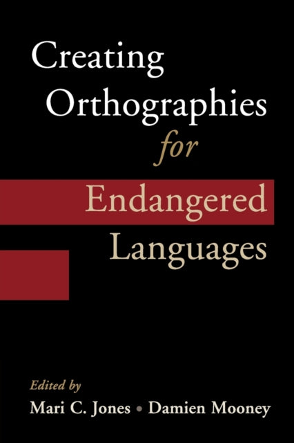 Book cover of: Creating Orthographies for Endangered Languages. By: Mari C. Jones