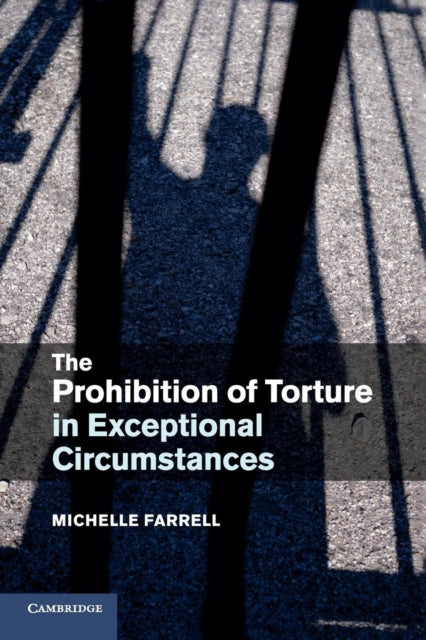 Book cover of: Prohibition of Torture in Exceptional Circumstances. By: Michelle Farrell