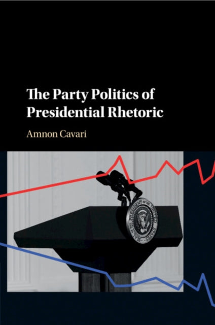 Book cover of: Party Politics of Presidential Rhetoric. By: Amnon Cavari