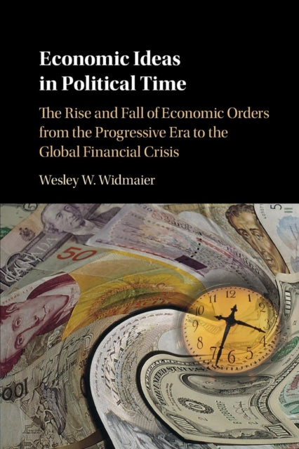 Book cover of: Economic Ideas in Political Time. By: Wesley W. Widmaier