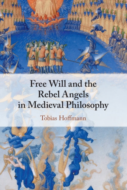 Book cover of: Free Will and the Rebel Angels in Medieval Philosophy. By: Tobias Hoffmann