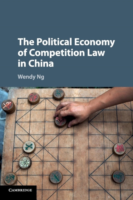 Book cover of: Political Economy of Competition Law in China. By: Wendy Ng