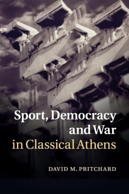 Book cover of: Sport, Democracy and War in Classical Athens. By: David M. Pritchard