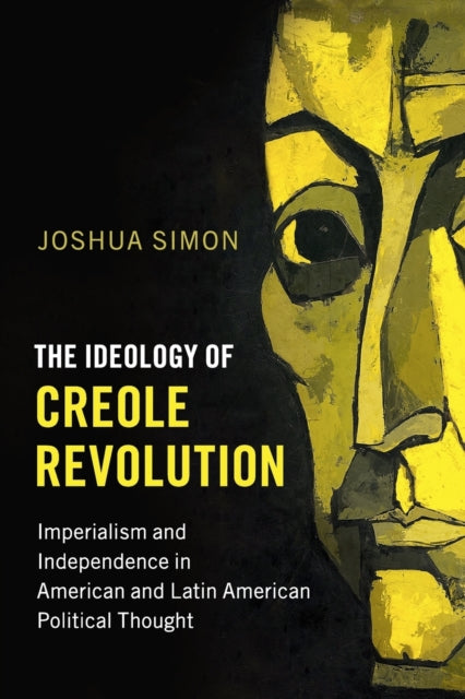 Book cover of: Ideology of Creole Revolution. By: Joshua Simon