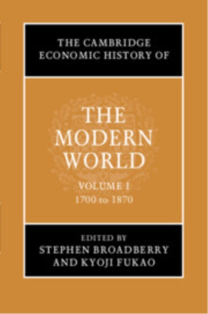 Book cover of: Cambridge Economic History of the Modern World: Volume 1, 1700 to 1870. By: S. N. Broadberry