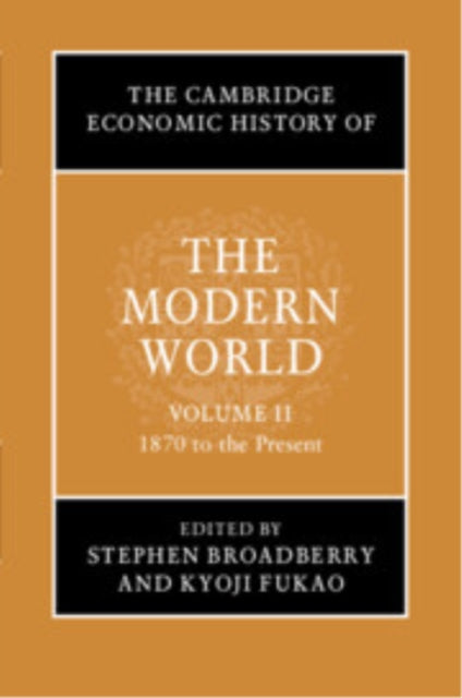 Book cover of: Cambridge Economic History of the Modern World: Volume 2, 1870 to the Present. By: S. N. Broadberry