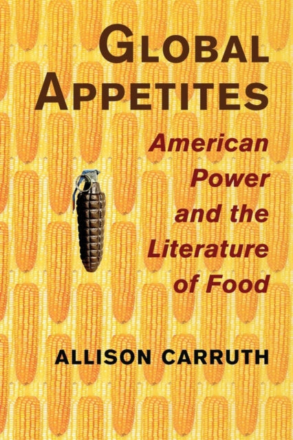 Book cover of: Global Appetites. By: Allison Carruth