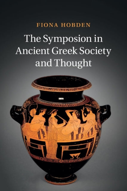 Book cover of: Symposion in Ancient Greek Society and Thought. By: Fiona Hobden