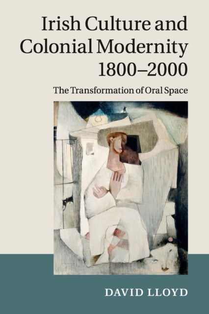 Book cover of: Irish Culture and Colonial Modernity 1800–2000. By: Lloyd, David