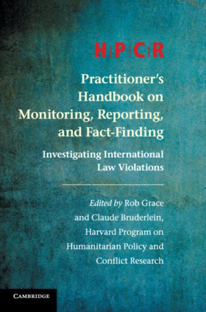 Book cover of: HPCR Practitioner's Handbook on Monitoring, Reporting, and Fact-Finding. By: Program on Program on Humanitarian Policy and Conflict Research