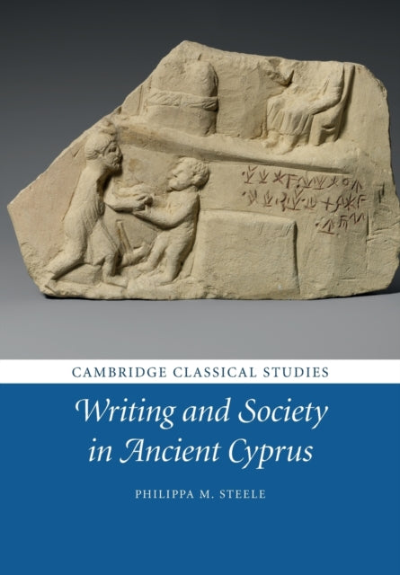 Book cover of: Writing and Society in Ancient Cyprus. By: Philippa M. Steele