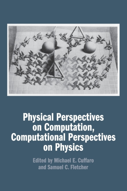 Book cover of: Physical Perspectives on Computation, Computational Perspectives on Physics. By: Michael E. Cuffaro