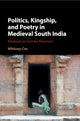 Book cover of: Politics, Kingship, and Poetry in Medieval South India. By: Whitney Cox