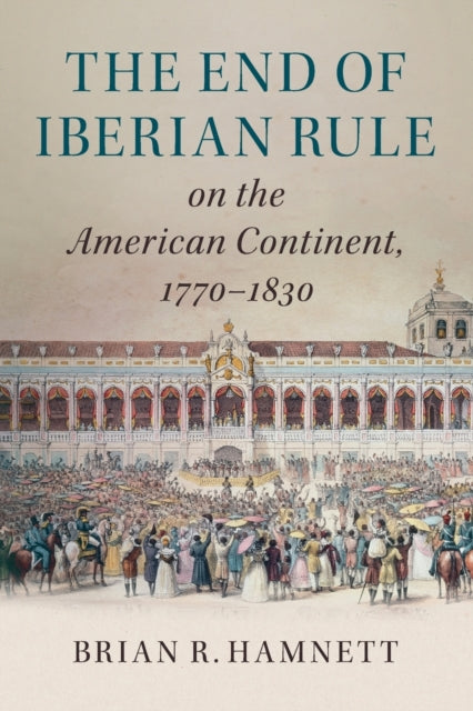 Book cover of: End of Iberian Rule on the American Continent, 1770–1830. By: Brian R. Hamnett