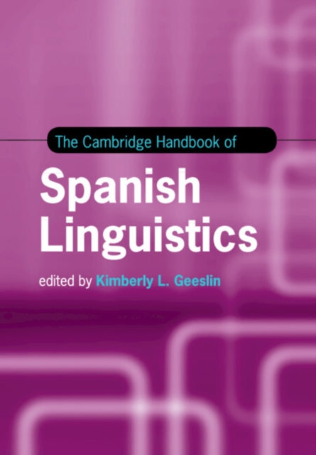 Book cover of: Cambridge Handbook of Spanish Linguistics. By: Kimberly L. Geeslin