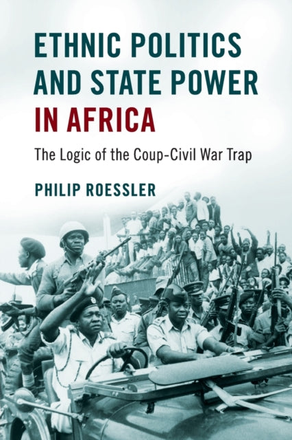 Book cover of: Ethnic Politics and State Power in Africa. By: Philip Roessler
