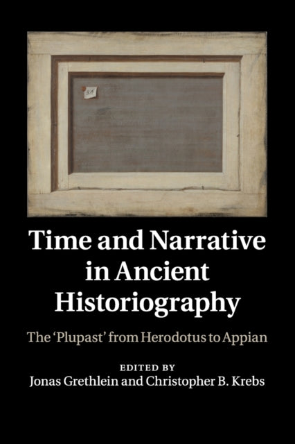Book cover of: Time and Narrative in Ancient Historiography. By: Jonas Grethlein