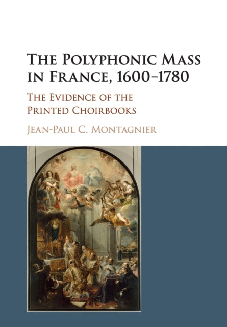 Book cover of: Polyphonic Mass in France, 1600–1780. By: Jean-Paul C. Montagnier