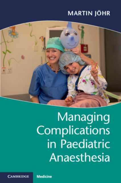 Book cover of: Managing Complications in Paediatric Anaesthesia. By: Martin Jöhr