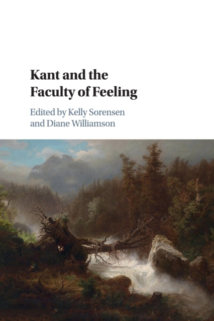 Book cover of: Kant and the Faculty of Feeling. By: Kelly Sorensen