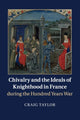 Book cover of: Chivalry and the Ideals of Knighthood in France during the Hundred Years War. By: Craig Taylor