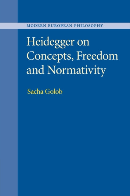 Book cover of: Heidegger on Concepts, Freedom and Normativity. By: Sacha Golob