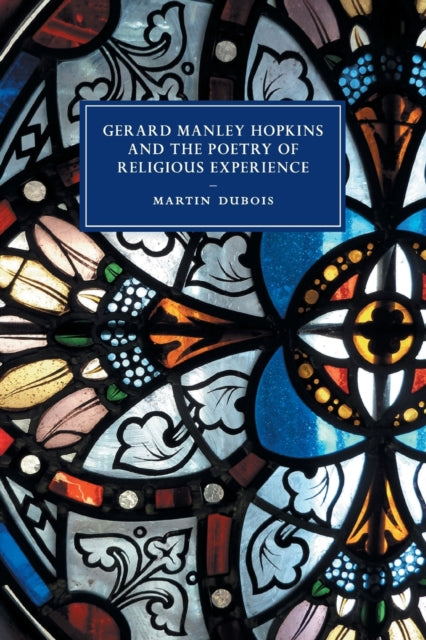 Book cover of: Gerard Manley Hopkins and the Poetry of Religious Experience. By: Martin Dubois