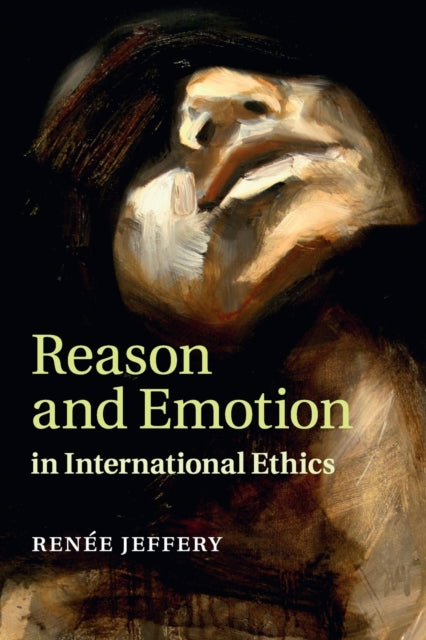 Book cover of: Reason and Emotion in International Ethics. By: Renée Jeffery