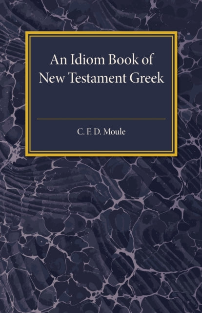 Book cover of: Idiom Book of New Testament Greek. By: C. F. D. Moule