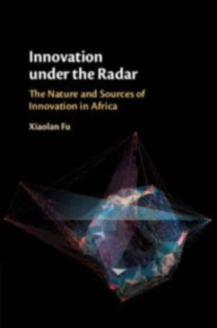 Book cover of: Innovation under the Radar. By: Xiaolan Fu