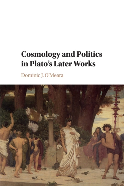 Book cover of: Cosmology and Politics in Plato's Later Works. By: Dominic J. O'Meara