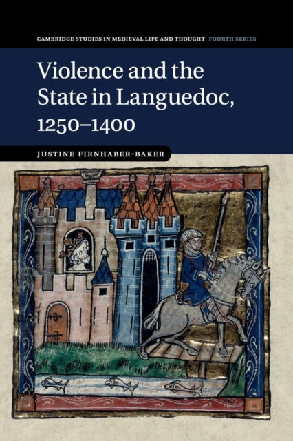 Book cover of: Violence and the State in Languedoc, 1250–1400. By: Justine Firnhaber-Baker
