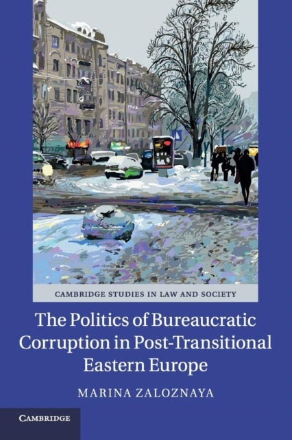 Book cover of: Politics of Bureaucratic Corruption in Post-Transitional Eastern Europe. By: Marina Zaloznaya