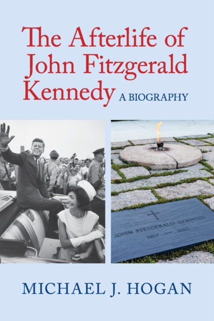 Book cover of: Afterlife of John Fitzgerald Kennedy. By: Michael J. Hogan