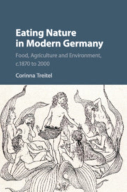 Book cover of: Eating Nature in Modern Germany. By: Corinna Treitel
