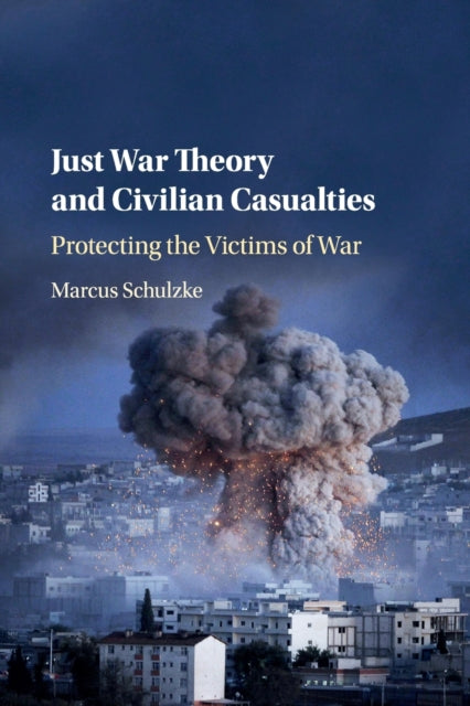 Book cover of: Just War Theory and Civilian Casualties. By: Marcus Schulzke