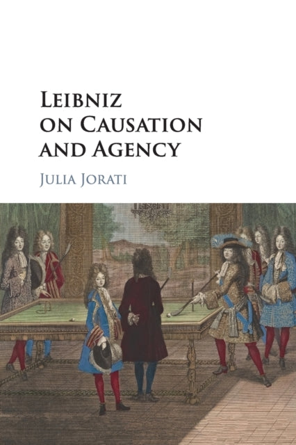 Book cover of: Leibniz on Causation and Agency. By: Julia Jorati