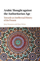 Book cover of: Arabic Thought against the Authoritarian Age. By: Jens Hanssen