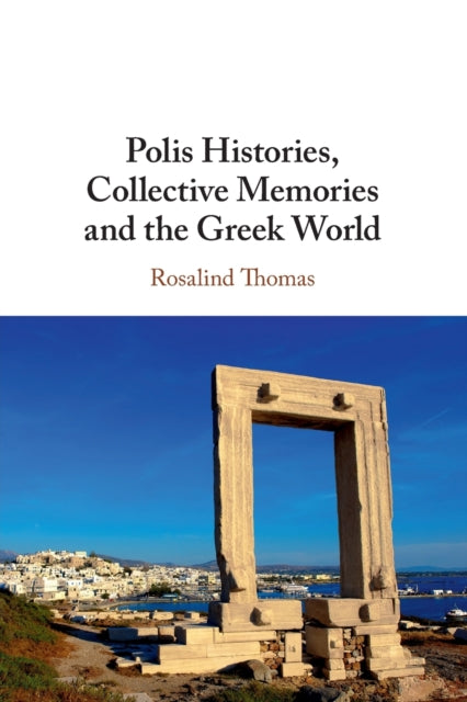 Book cover of: Polis Histories, Collective Memories and the Greek World. By: Rosalind Thomas
