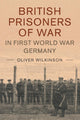 Book cover of: British Prisoners of War in First World War Germany. By: Oliver Wilkinson