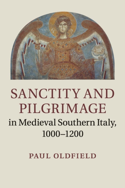 Book cover of: Sanctity and Pilgrimage in Medieval Southern Italy, 1000–1200. By: Paul Oldfield